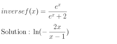The inverse of f(x)=(e^x)/(e^x+2) is ln(-(2x)/(x-1))